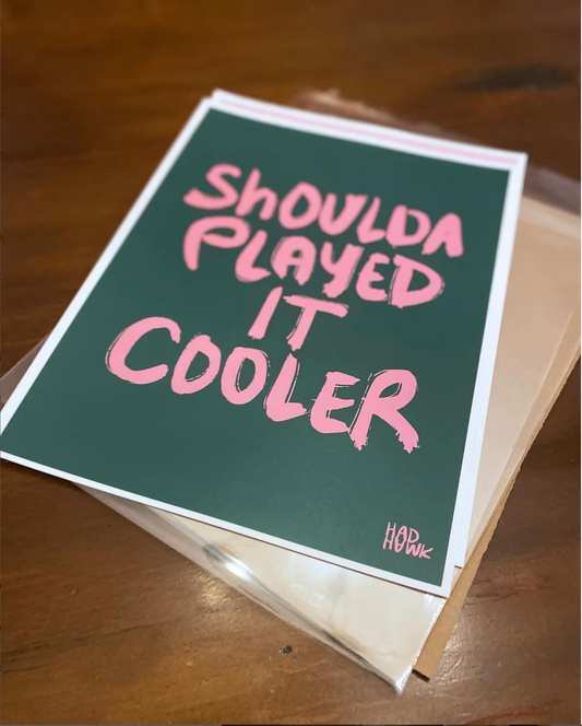 Hadhawk Design - Shoulda Played it Cooler - 8.5 x 11 - Green + Pink